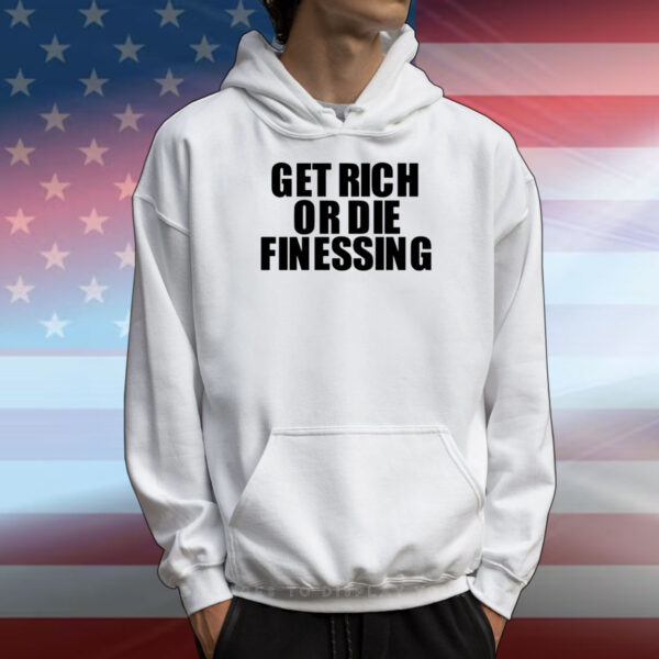 Get Rich Or Die Finessing Tee Shirts