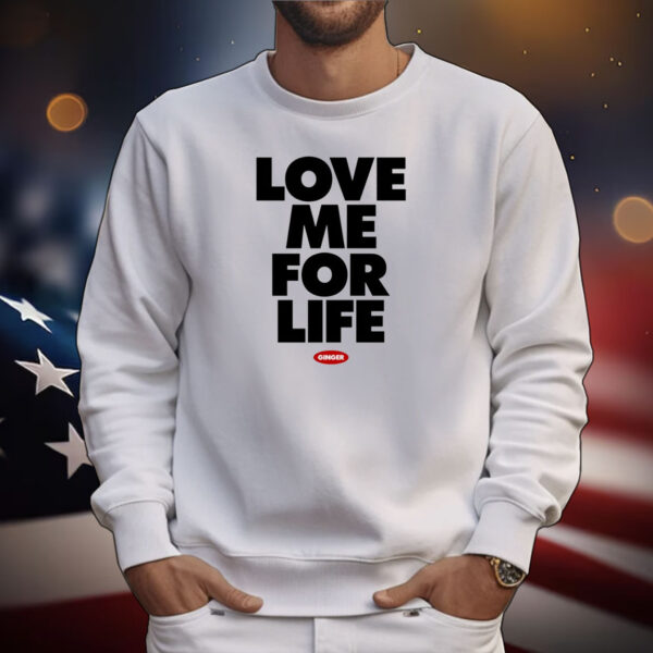 Ginger Love Me For Life T-Shirts