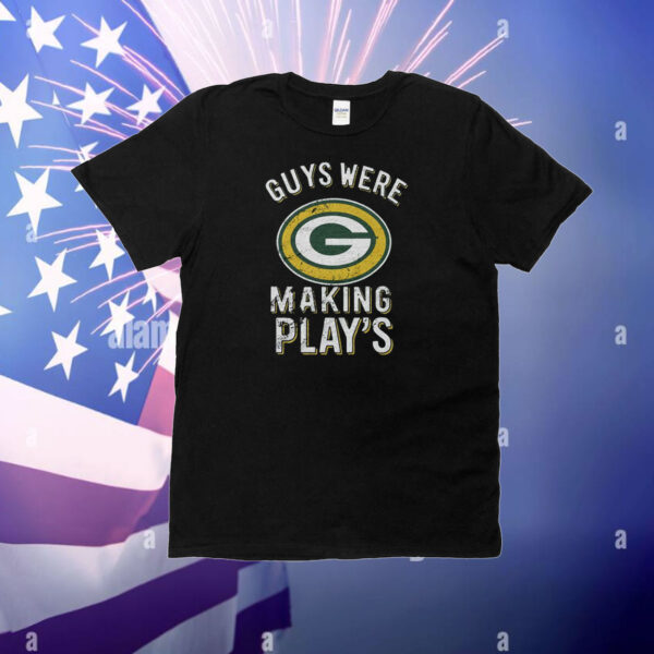 Guys Were Making Plays Green Bay Packers T-Shirt