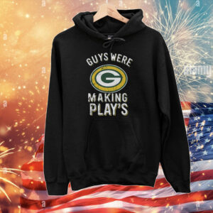 Guys Were Making Plays Green Bay Packers T-Shirts