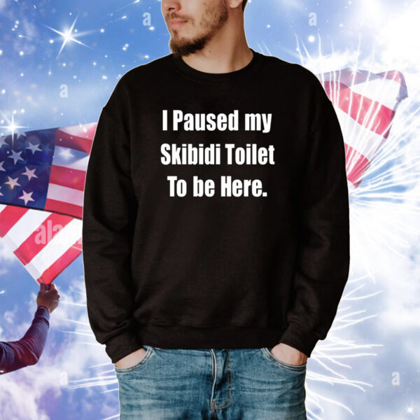 I Paused My Skibidi Toilet To Be Here Tee Shirts