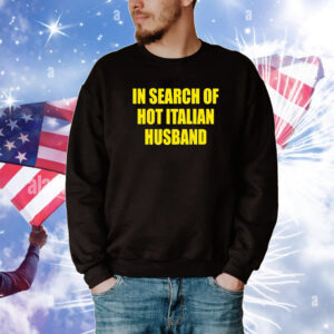 In Search Of Hot Italian Husband Tee Shirts