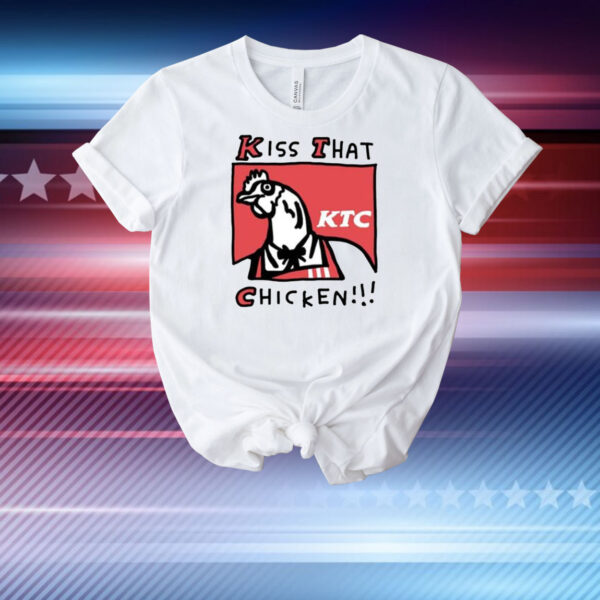 Kiss That Ktc Chicken T-Shirt