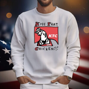 Kiss That Ktc Chicken Tee Shirts