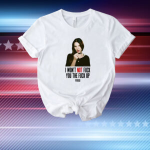 Lana Del Rey I Won’t Not Fuck You The Fuck Up Period T-Shirt