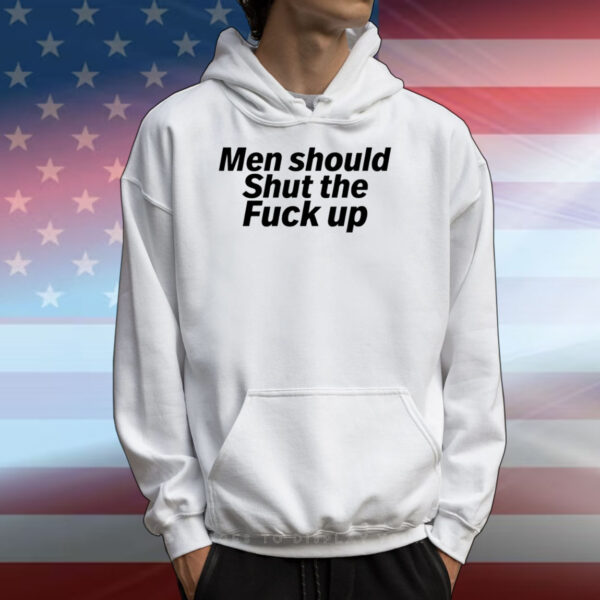 Men Should Shut The Fuck Up T-Shirts