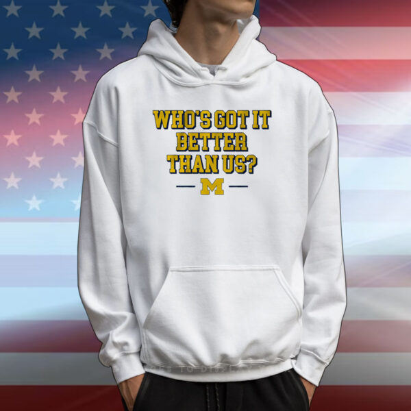 Michigan Football: Who's Got It Better Than Us? Tee Shirt