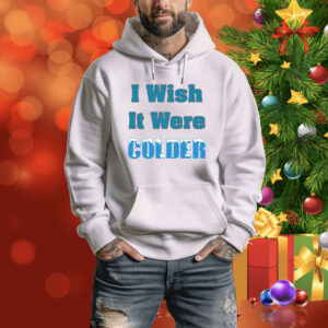 Mike Mcdaniel I Wish It Were Colder Hoodie Shirts