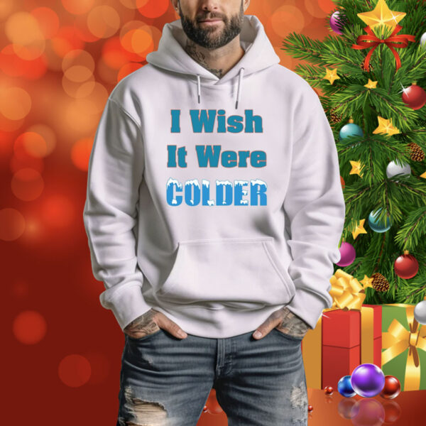 Mike Mcdaniel I Wish It Were Colder Hoodie Shirts