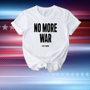 No More War Let's Rock New T-Shirt