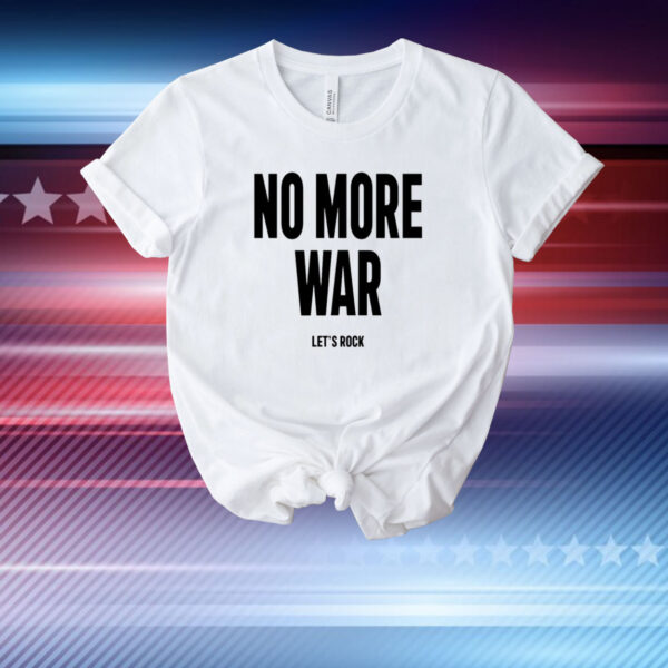 No More War Let's Rock New T-Shirt