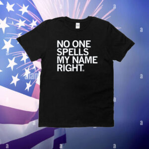 No one spells my name right T-Shirt