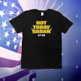 Not Today Saban Michigan T-Shirt