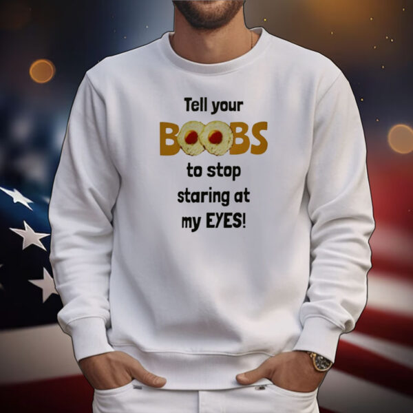 Oldschoolhat Tell Your Boobs To Stop Staring At My Eyes Tee Shirts