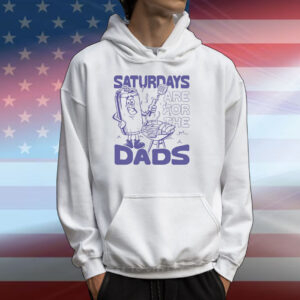 Saturdays Are For The Dads Grill T-Shirts