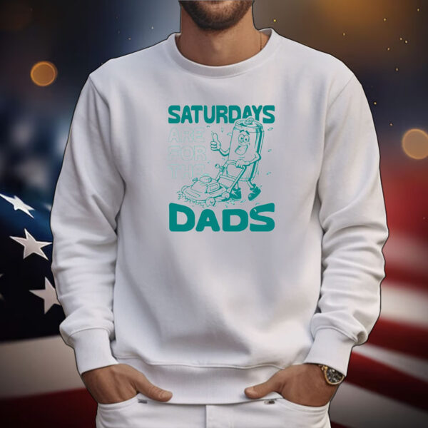 Saturdays Are For The Dads Mow Tee Shirts