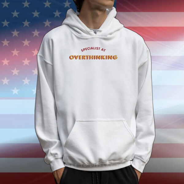 Specialist At Overthinking T-Shirts