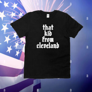That Kid From Cleveland T-Shirt