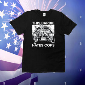 This Barbie Hates Cops T Shirt