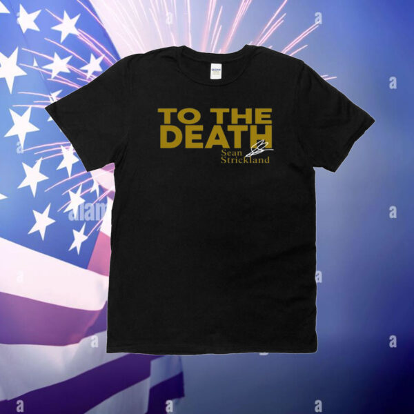 To The Death Sean Strickland T-Shirt