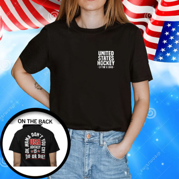 United State Hockey Is Do Or Die Oh Mama Don’t You Cry Usa Hockey T-Shirt