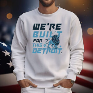 We Are Built For This Detroit Lions Football Tee Shirts