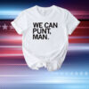 We can punt, man T-Shirt