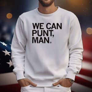 We can punt, man Tee Shirts