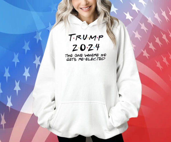 Donald Trump 2024 The One Where He Gets Re-Elected Shirt