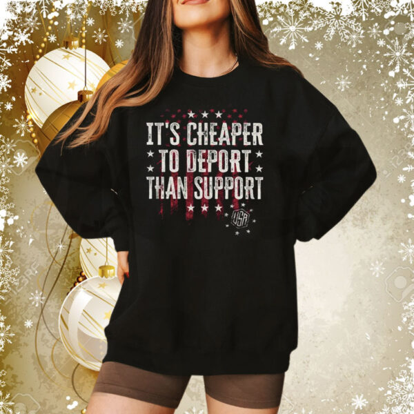 It’s Cheaper To Deport Than Support Shirt