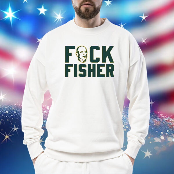 Fuck Fisher For Oakland Baseball Fans Shirt