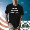 I Never Met A Man I Didn’t Like Shirt For Oakland Baseball Fans
