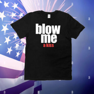 Blow Me A Kiss T-Shirt