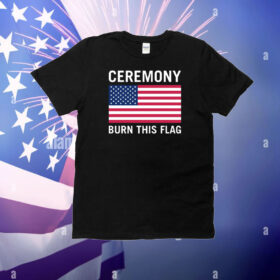 Ceremony Burn This Flag T-Shirt