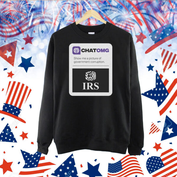 Chatomg Show Me A Picture Of Government Corruption Irs TShirt