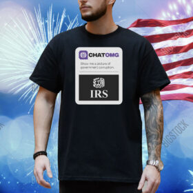 Chatomg Show Me A Picture Of Government Corruption Irs Shirt