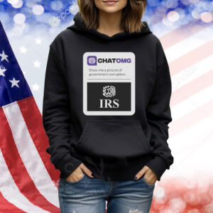 Chatomg Show Me A Picture Of Government Corruption Irs TShirts