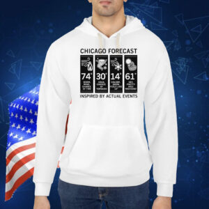 Chicago Forecast Inspired By Actual Events Hoodie TShirt