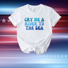 Cry Me A River To The Sea T-Shirt