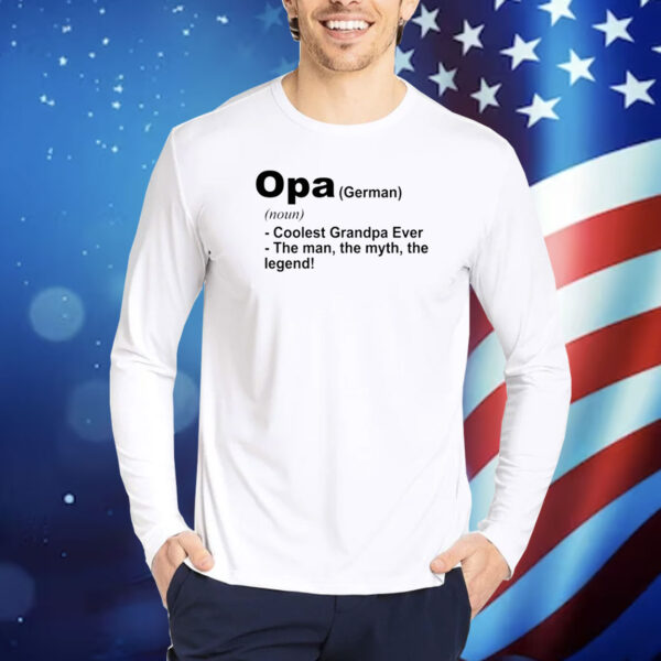 Definition Of Opa Is Coolest Grandpa Ever The Man The Myth The Legend TShirts