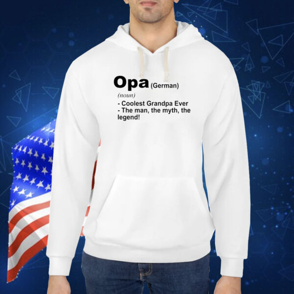 Definition Of Opa Is Coolest Grandpa Ever The Man The Myth The Legend TShirt