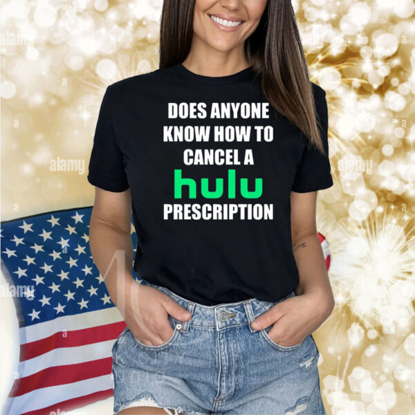 Does Anyone Know How To Cancel Hulu Prescription Shirts