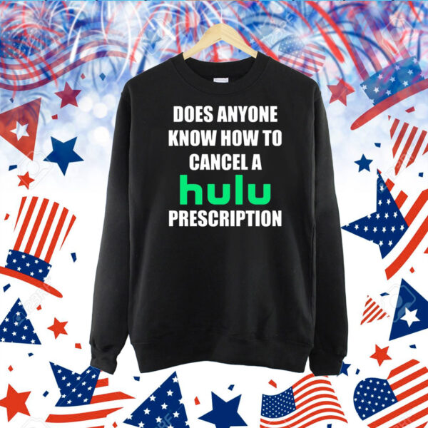 Does Anyone Know How To Cancel Hulu Prescription TShirt