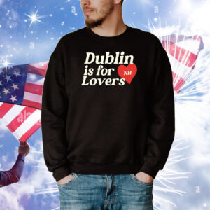 Dublin Is For Love Tee Shirts