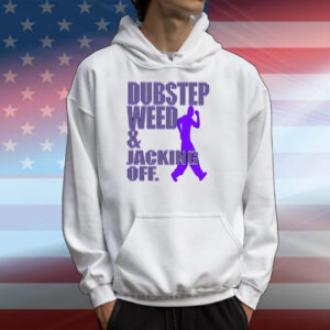 Dubstep Weed Jacking Off T-Shirts