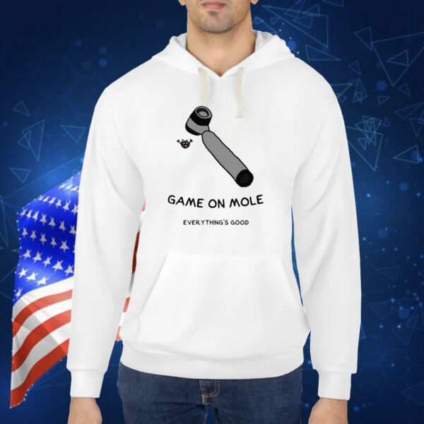 Game On Mole Everything’S Good TShirt