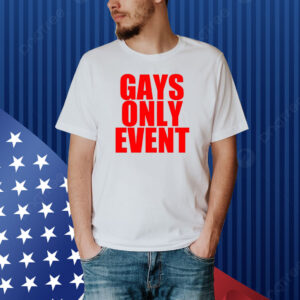 Gays Only Event Shirt