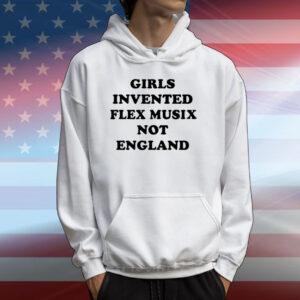 Girls Invented Flex Musix Not England T-Shirts