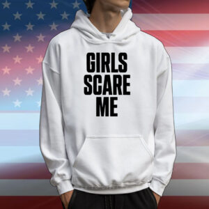 Girls Scare Me T-Shirts