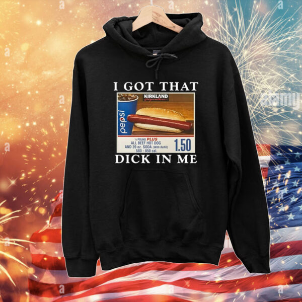 I Got That Dick In Me T-Shirts